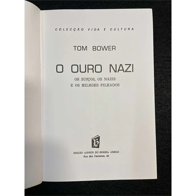 Tom Bower - O ouro nazi: Os suíços, os nazis e os milhões pilhados