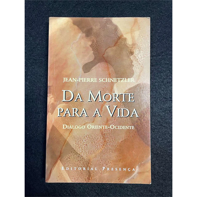 Jean-Pierre Schnetzler - Da morte para a vida: Diálogo oriente-ocidente