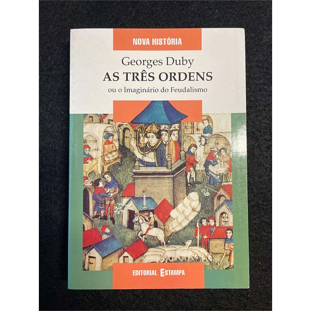 Georges Duby - As três ordens ou o imaginário do feudalismo