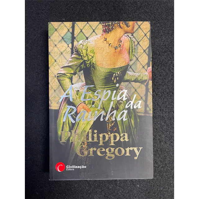 Philippa Gregory - A Espia da Rainha