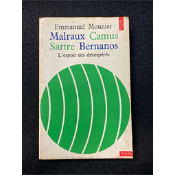 Emmanuel Mounier - Malraux Camus, Sartre Bernanos: L'espoir des désespérés