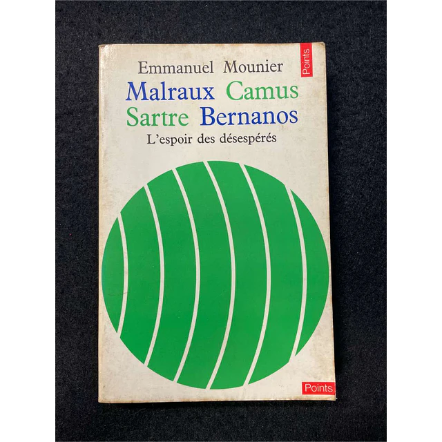 Emmanuel Mounier - Malraux Camus, Sartre Bernanos: L'espoir des désespérés