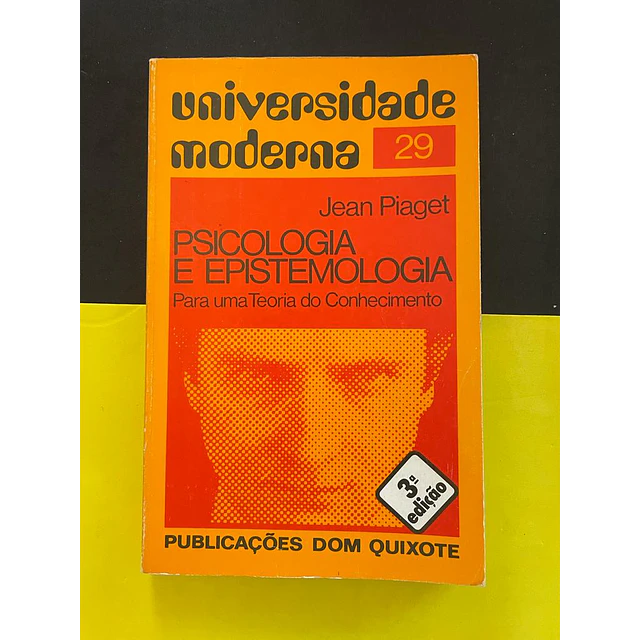 Jean Piaget - Psicologia e Epistemologia: Para uma teoria do conhecimento. Volume 29 