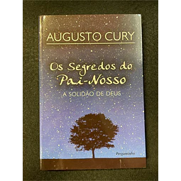 Augusto Cury - Os segredos do pai-nosso: A solidão de deus