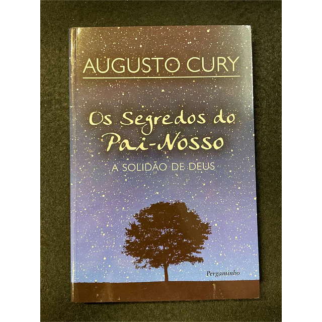 Augusto Cury - Os segredos do pai-nosso: A solidão de deus