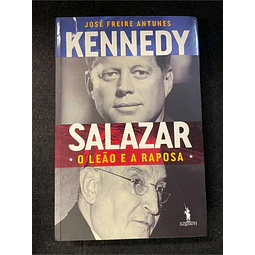 José Freire Antunes - Kennedy, Salazar: O leão e a raposa