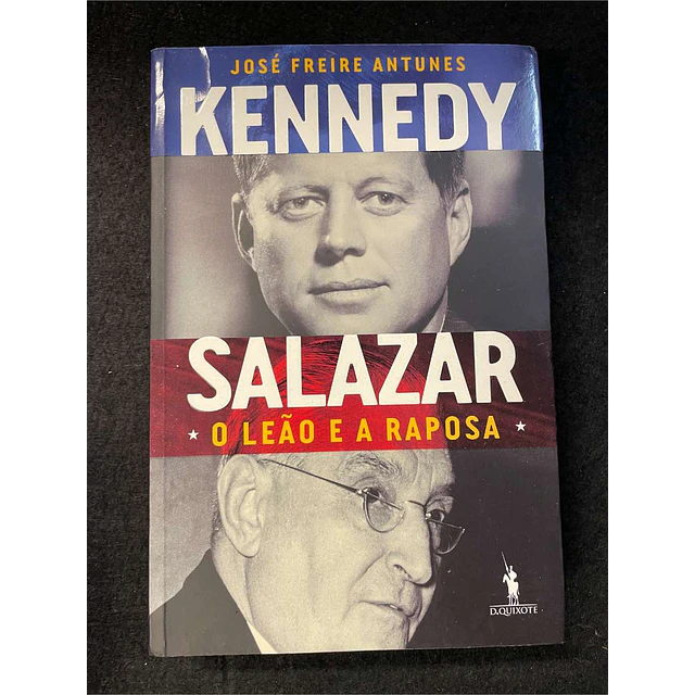 José Freire Antunes - Kennedy, Salazar: O leão e a raposa