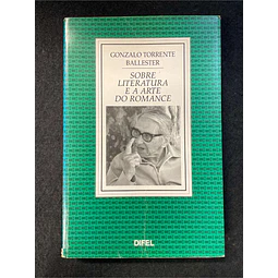 Gonzalo Torrente Ballester - Sobre literatura e a arte do romance