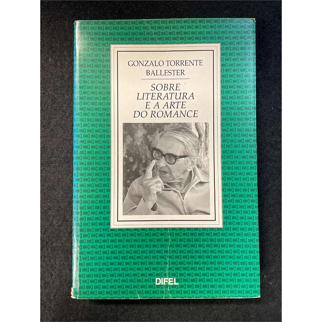 Gonzalo Torrente Ballester - Sobre literatura e a arte do romance