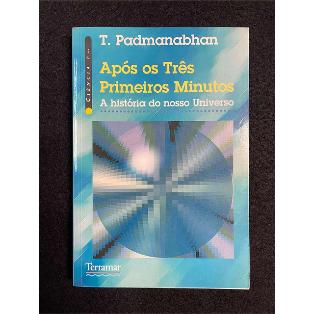 T. Padmanabhan - Após os três primeiros minutos: A história do nosso universo