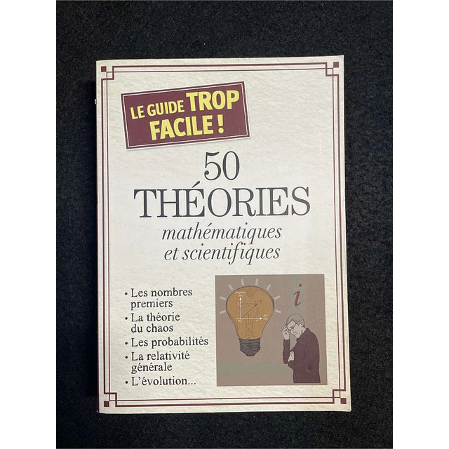 Le guide trop facile! 50 théories mathématiques et scientifiques