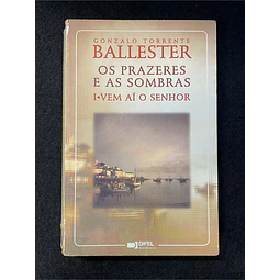 Gonzalo Torrente Ballester - Os prazeres e as sombras: Vem aí o senhor. Volume I