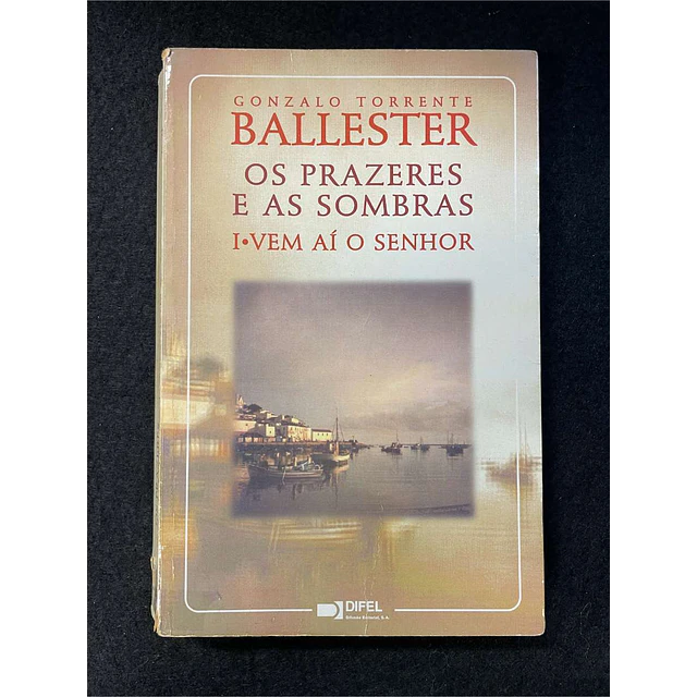 Gonzalo Torrente Ballester - Os prazeres e as sombras: Vem aí o senhor. Volume I