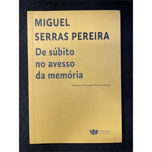 Miguel Serras Pereira - De súbito no avesso da memória