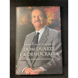Mendo Castro Henriques - Dom Duarte e a democracia: Uma biografia portuguesa