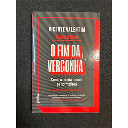 Vicente Valentim - O fim da vergonha: Como a direita radical se normalizou