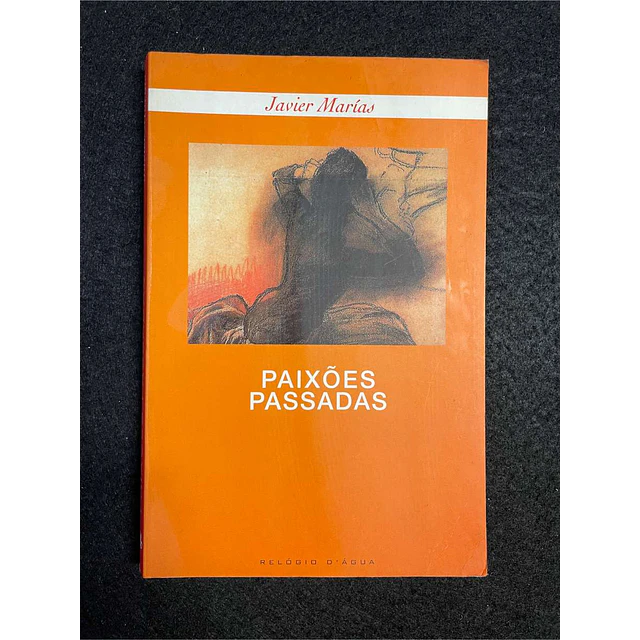 Javier Marías - Paixões passadas
