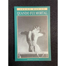 Javier Marías - Quando fui mortal
