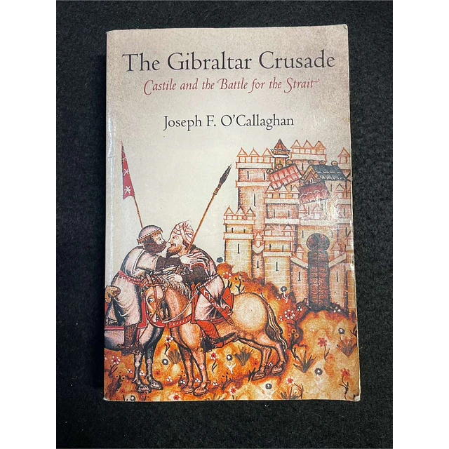 Joseph F. O' Callaghan - The Gibraltar crusade: Castile and the battle for the strait