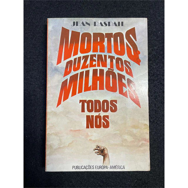 Jean Raspail - Mortos: Duzentos milhões - Todos nós