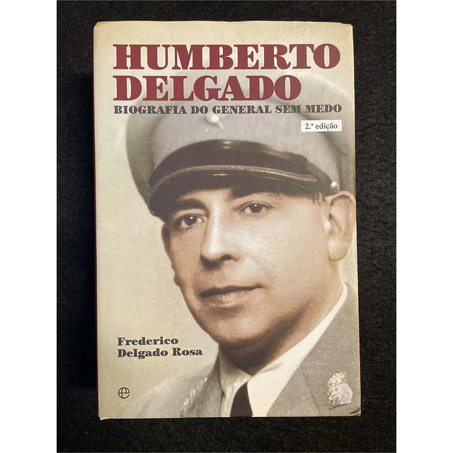 Frederico Delgado Rosa - Humberto Delgado. Biografia do General sem medo 