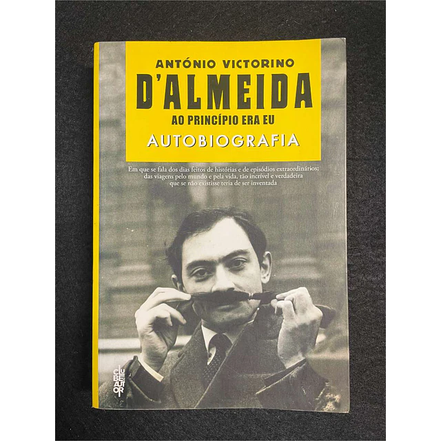 António Victorino D' Almeida - Ao princípio era eu: Autobiografia