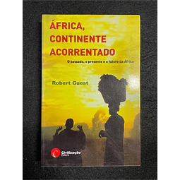 Robert Guest - África, continente acorrentado: O passado, o presente e o futuro da África