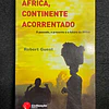 Robert Guest - África, continente acorrentado: O passado, o presente e o futuro da África