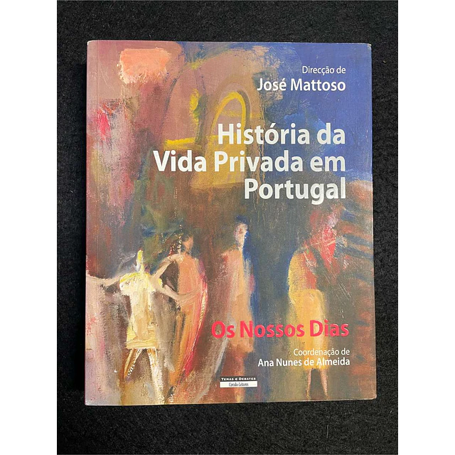 José Mattoso - História da vida privada em Portugal: Os nossos dias. Volume 4