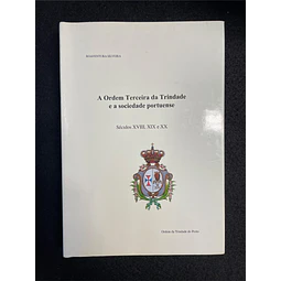 Boa ventura Silveira - A Ordem da Terceira Trindade e a sociedade Portuense: Sec. XVIII, XIX e XX