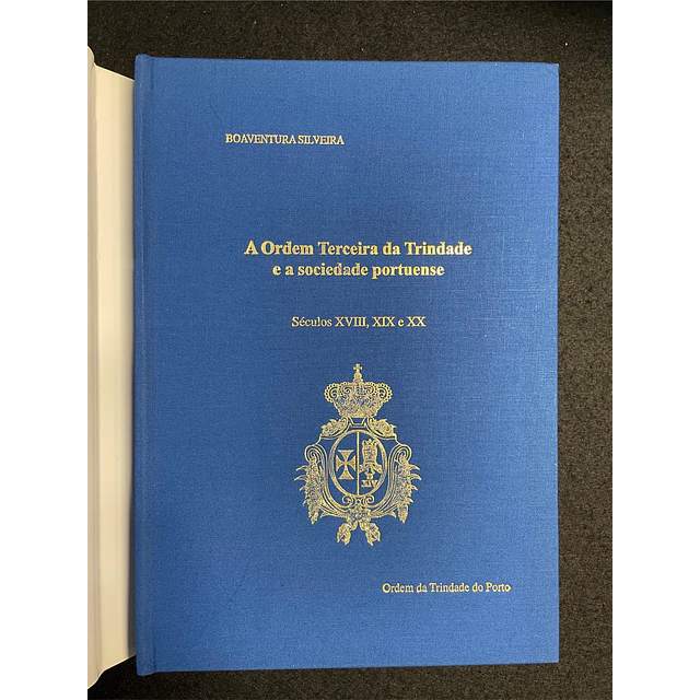 Boa ventura Silveira - A Ordem da Terceira Trindade e a sociedade Portuense: Sec. XVIII, XIX e XX