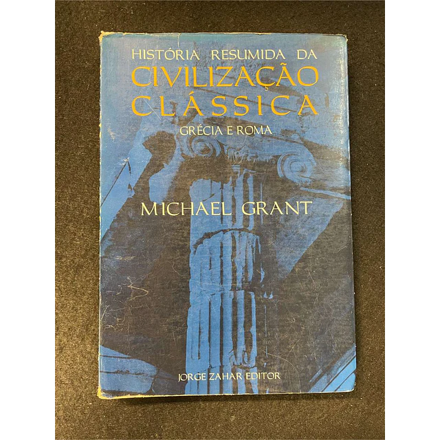 Michael Grant - História resumida da civilização clássica: Grécia e Roma