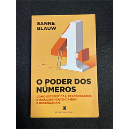 Sanne Blauw - O poder dos números: Como estatísticas, percentagens e análises nos enganam e desenganam