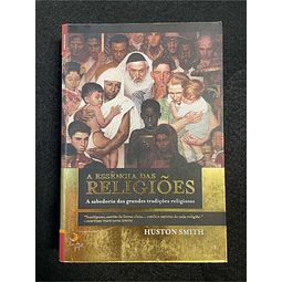 Huston Smith - A essência das religiões: A sabedoria das grandes tradições religiosas