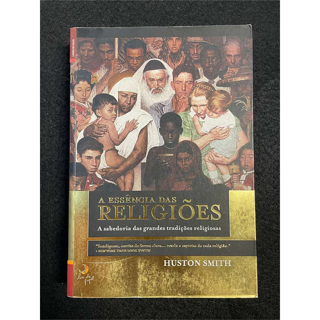 Huston Smith - A essência das religiões: A sabedoria das grandes tradições religiosas