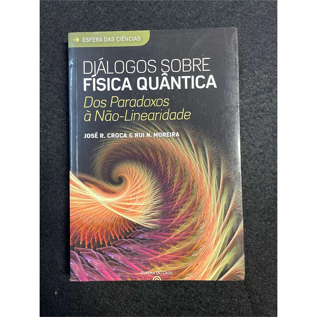 José R. Croca, Rui N. Moreira - Diálogos sobre física quântica: Dos paradoxos à não-linearidade