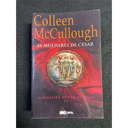 Colleen McCullough - As mulheres de César: O primeiro homem de Roma. Volume IV