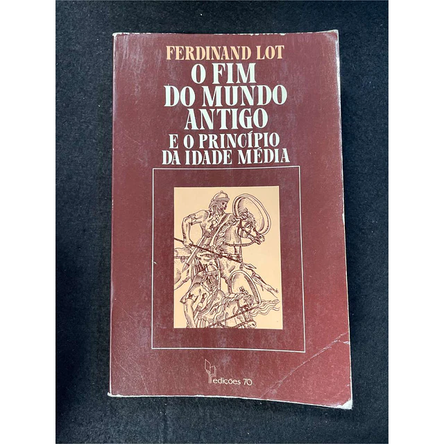 Ferdinand Lot - O fim do mundo antigo e o princípio da idade média