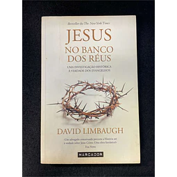 David Limbaugh - Jesus no banco dos réus: Uma investigação histórica à verdade dos evangelhos