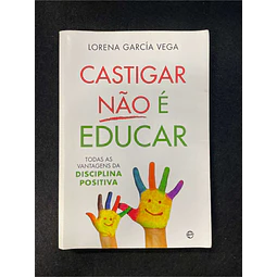 Lorena García Vega - Castigar não é educar: Todas as vantagens da disciplina positiva