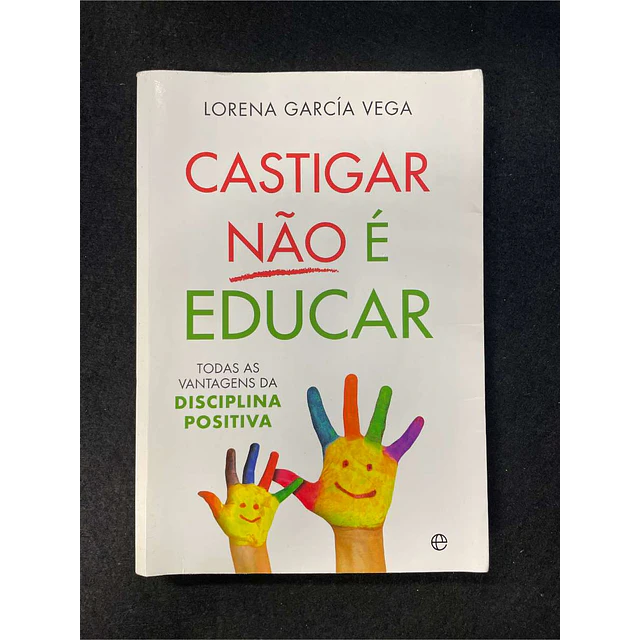 Lorena García Vega - Castigar não é educar: Todas as vantagens da disciplina positiva