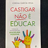 Lorena García Vega - Castigar não é educar: Todas as vantagens da disciplina positiva