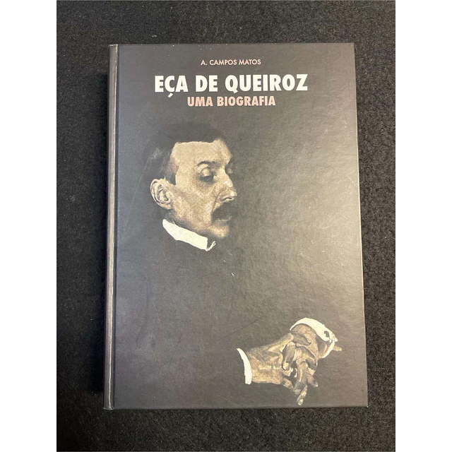 A. Campos Matos - Eça de Queiroz: Uma biografia