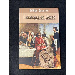 Brillat-Savarin - Fisiologia do gosto