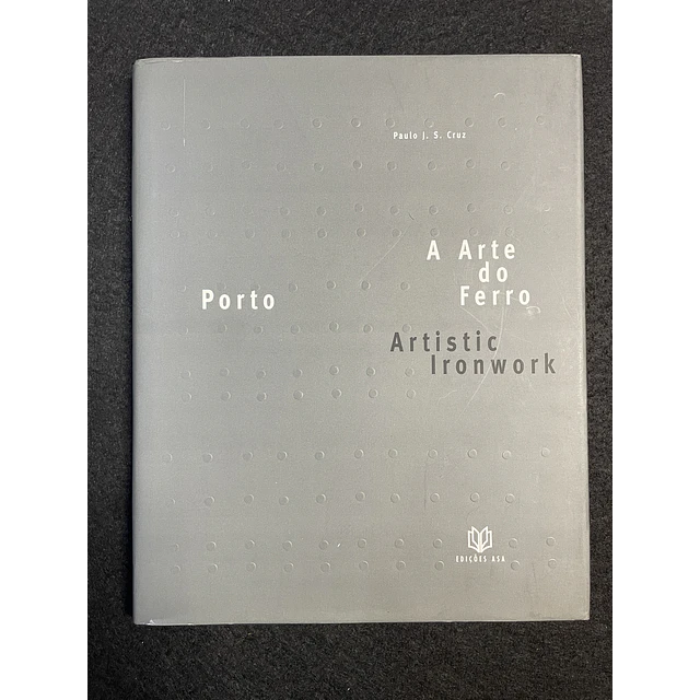 Paulo J. S. Cruz - Porto: A arte do ferro
