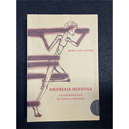 Maria João Padrão - Anorexia nervosa: Da fenomenologia do corpo à libertação