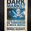 Misha Glenny - Dark Market: Como os hackers se tornaram a nova máfia