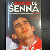 Rui Pelejão - A paixão de Senna: A vida e a morte do piloto que animava os nossos domingos e amava Portugal