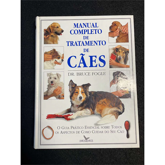 Dr. Bruce Fogle - Manual completo de tratamento de cães