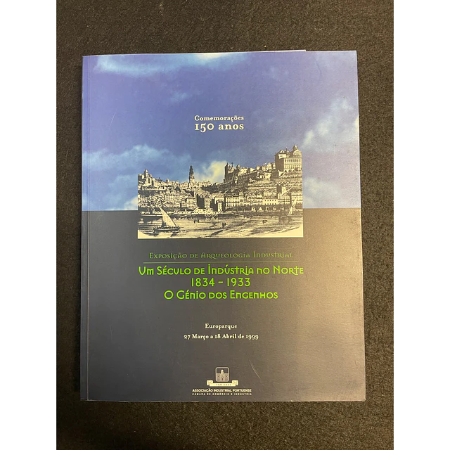 Exposição de Arqueologia Industrial - Um Século de Indústria no Norte 1834-1933: O Génio dos Engenhos